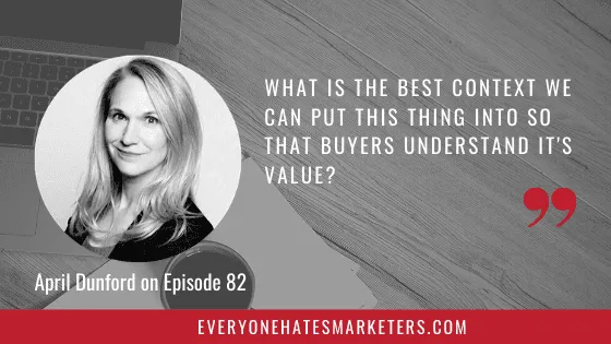 April Dunford explaining positioning as setting the best context for buyer value
